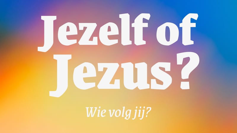 Jezelf of Jezus?
